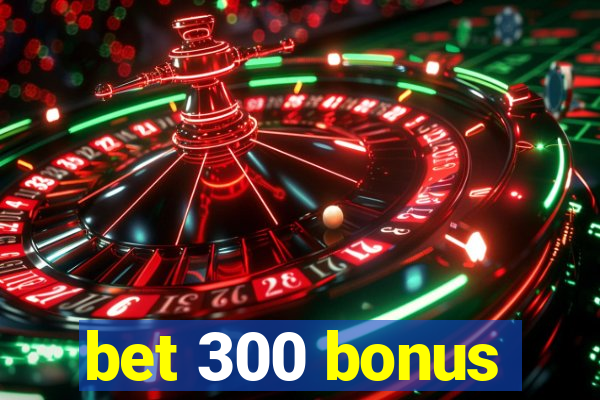 bet 300 bonus